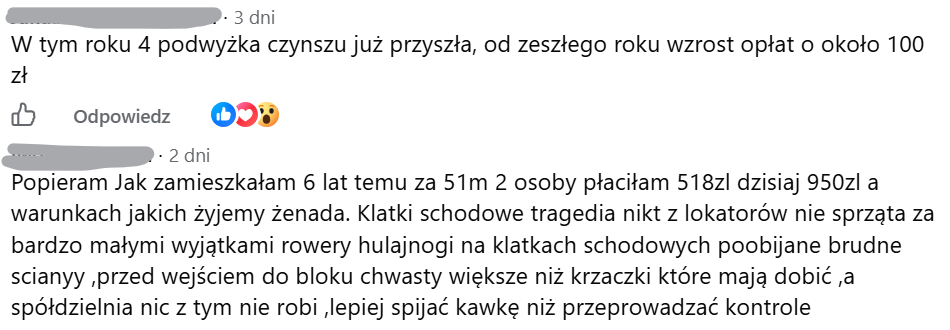 W tym roku 4 podwyżka czynszu już przyszła, od zeszłego roku wzrost opłat o około 100 zł, Popieram Jak zamieszkałam 6 lat temu za 51m 2 osoby płaciłam 518zl dzisiaj 950zl a warunkach jakich żyjemy żenada. Klatki schodowe tragedia nikt z lokatorów nie sprząta za bardzo małymi wyjątkami rowery hulajnogi na klatkach schodowych poobijane brudne scianyy ,przed wejściem do bloku chwasty większe niż krzaczki które mają dobić ,a spółdzielnia nic z tym nie robi ,lepiej spijać kawkę niż przeprowadzać kontrole